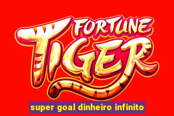 super goal dinheiro infinito